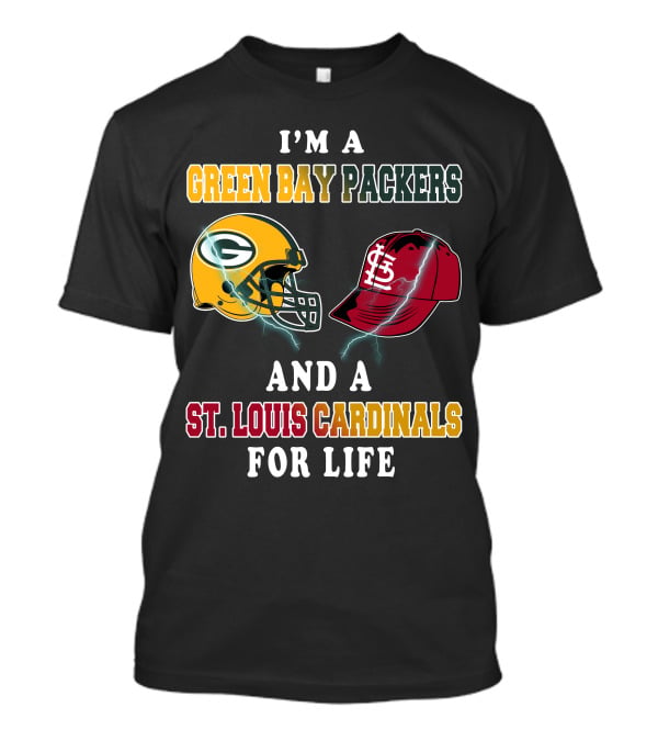 I'm A Green Bay Packers And A St. Louis Cardinals For Life T-Shirt