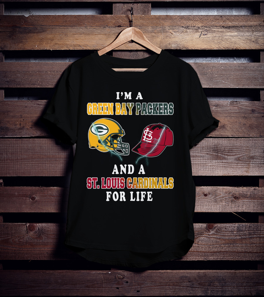 I'm A Green Bay Packers And A St. Louis Cardinals For Life T-Shirt