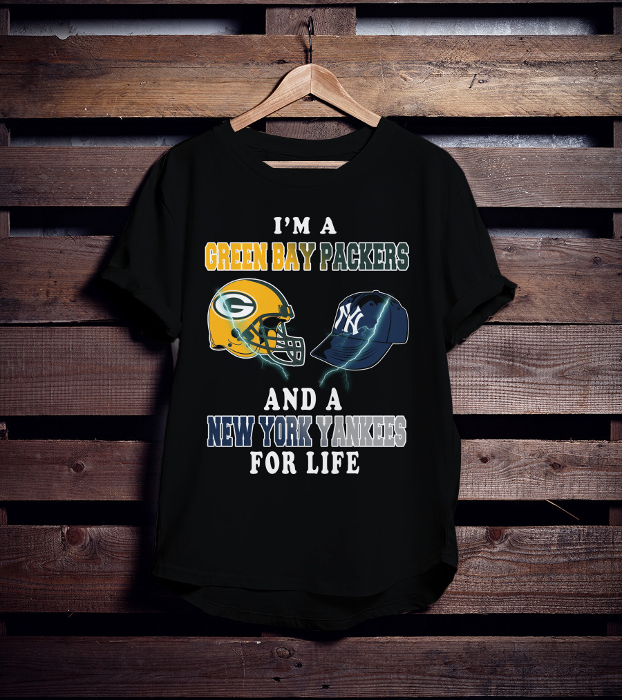 I'm A Green Bay Packers And A New York Yankees For Life T-Shirt