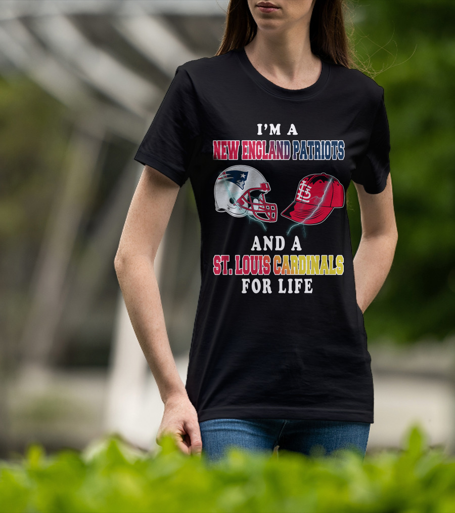 I'm A New England Patriots And A St. Louis Cardinals For Life T-Shirt