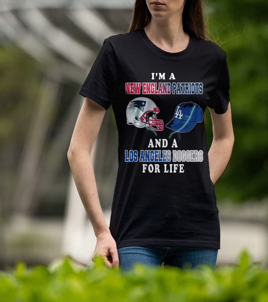 I'm A New England Patriots And Los Angeles Dodgers For Life T-Shirt