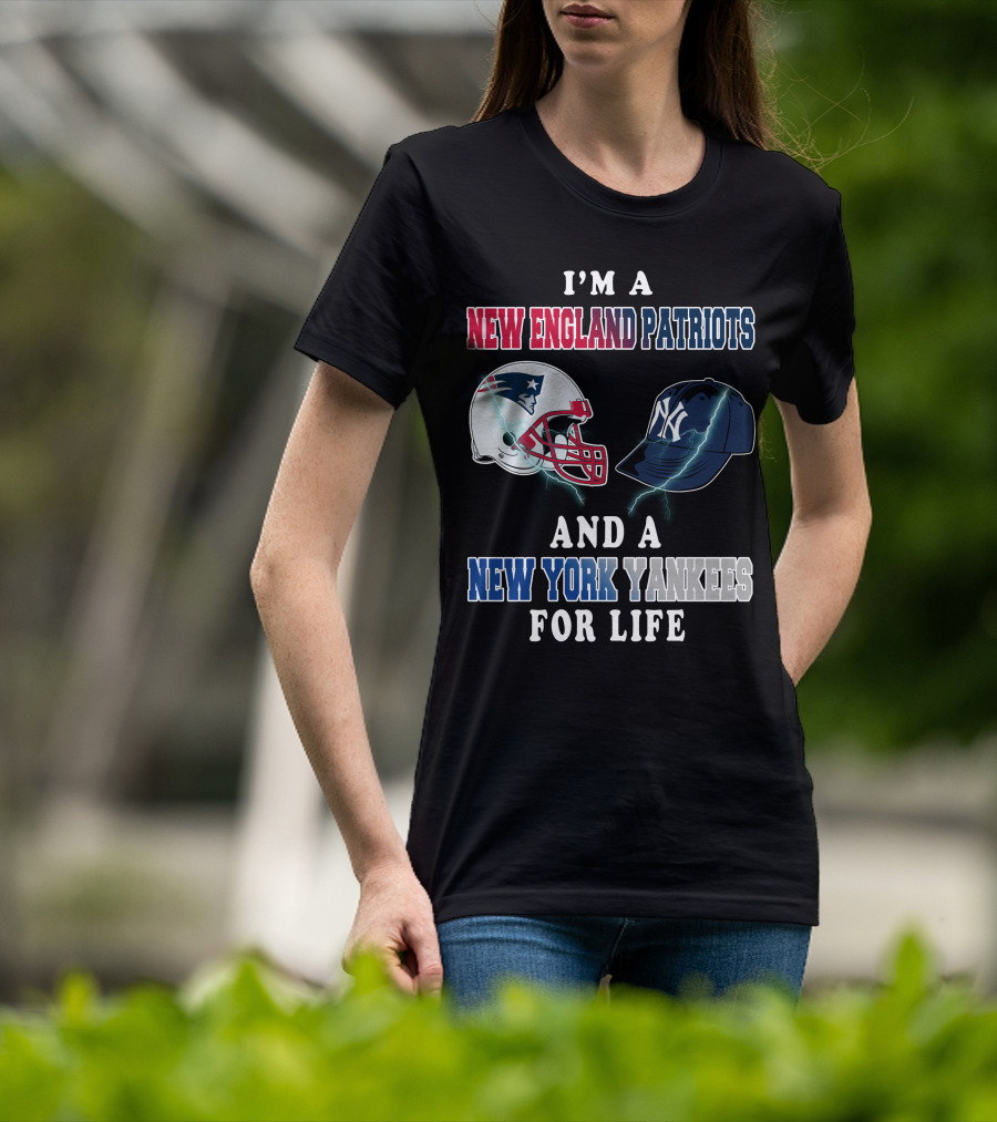 I'm A New England Patriots And A New York Yankees For Life T-Shirt