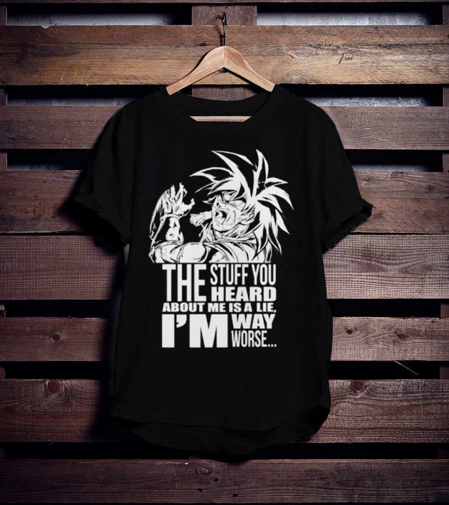The Stuff You Heard About Me Is A Lie I'm Way Worse 04073819 T-Shirt