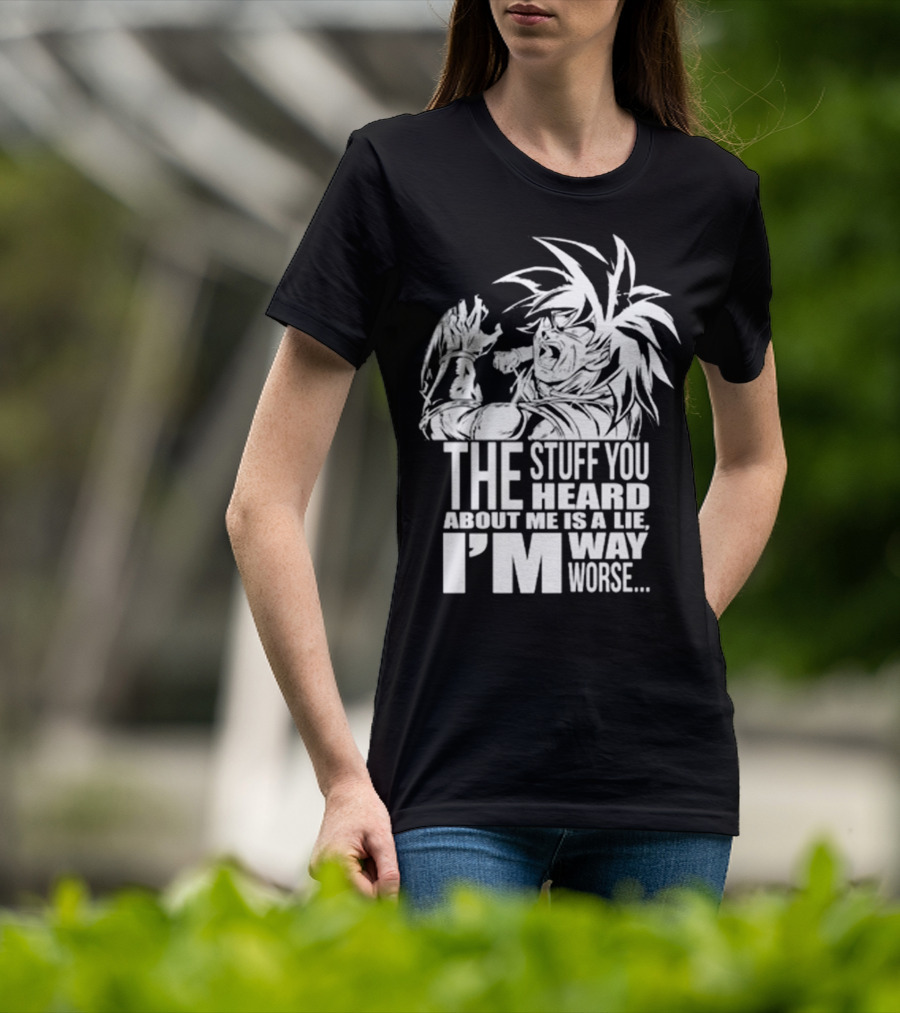 The Stuff You Heard About Me Is A Lie I'm Way Worse 04073819 T-Shirt
