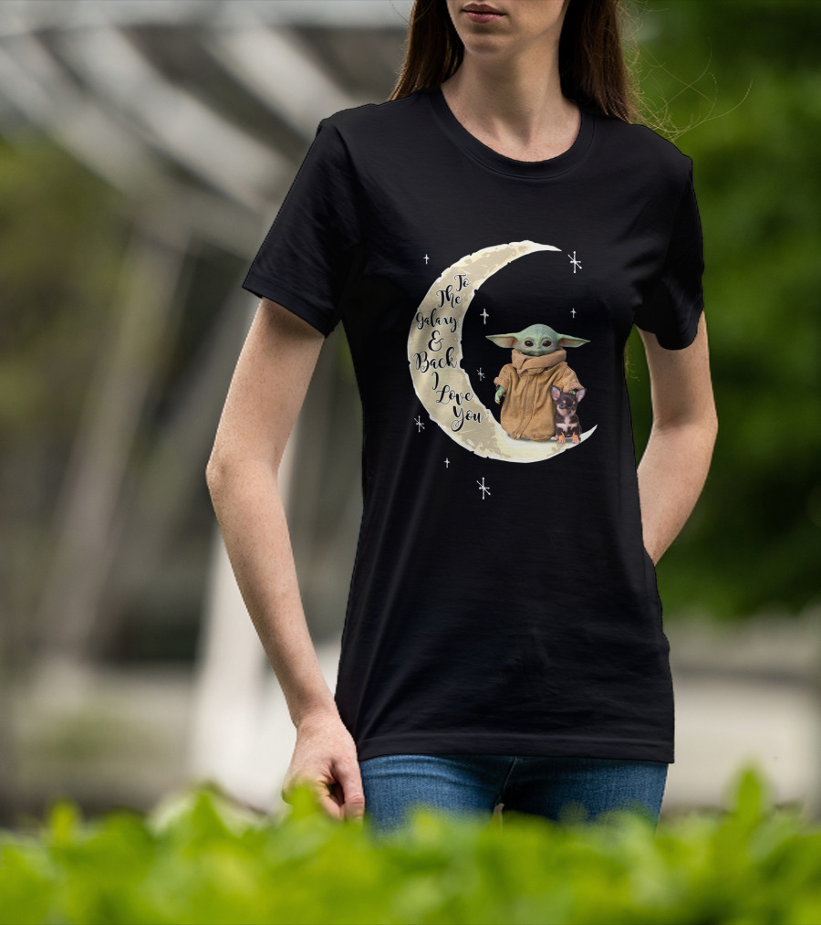 To The Galaxy And Back I Love You Baby Yoda Chihuahua T-Shirt