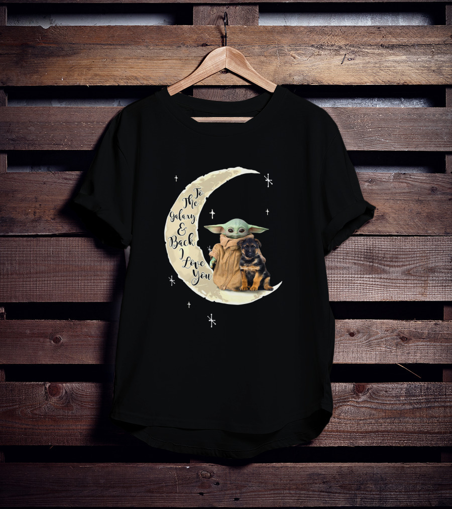To The Galaxy And Back I Love You Baby Yoda German Shepherd T-Shirt