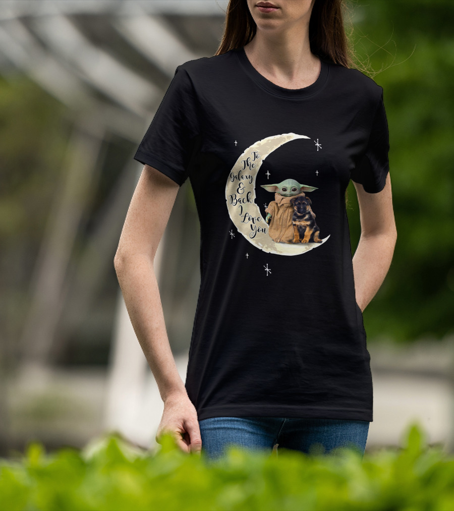 To The Galaxy And Back I Love You Baby Yoda German Shepherd T-Shirt