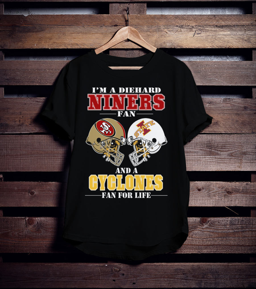 I'm A Diehard Niners Fan And A Cyclones Fan For Life T-Shirt