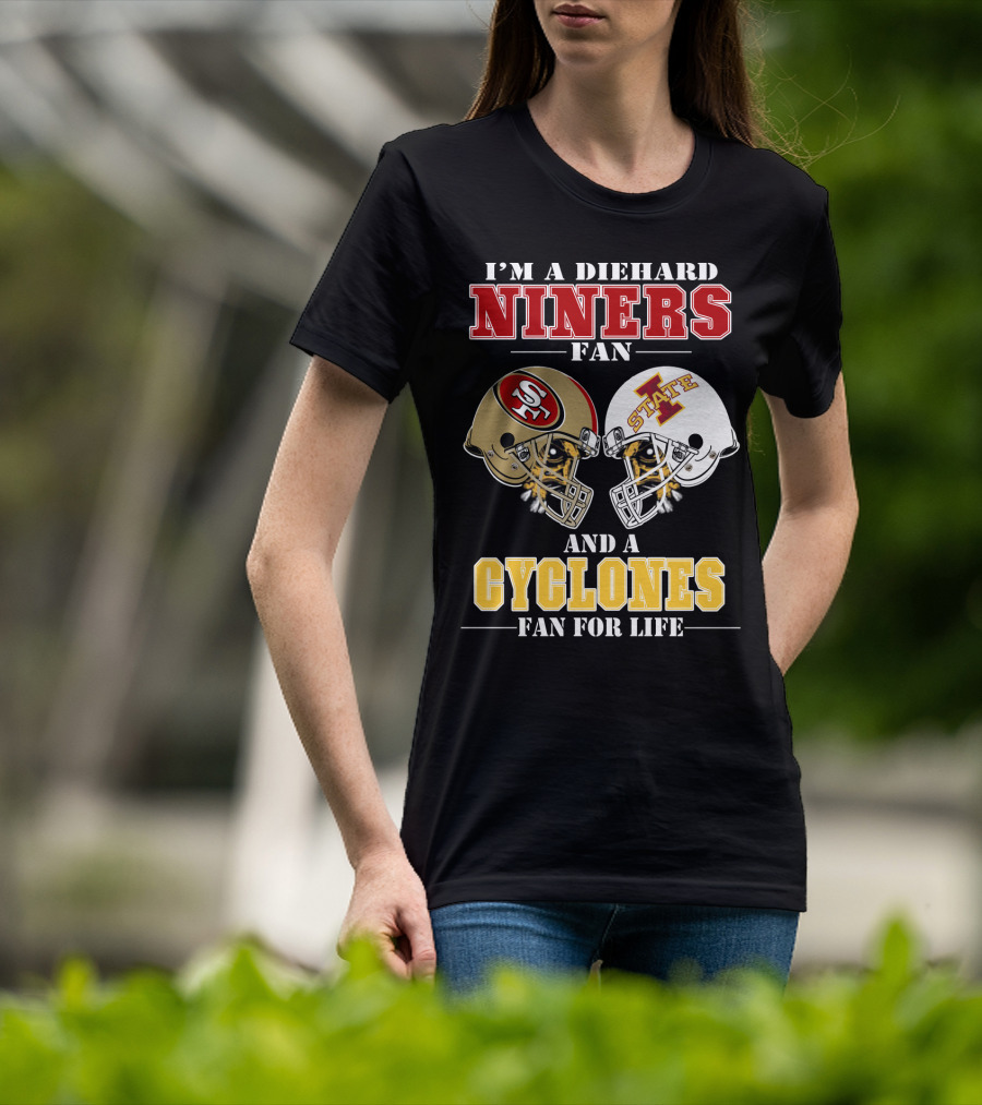 I'm A Diehard Niners Fan And A Cyclones Fan For Life T-Shirt