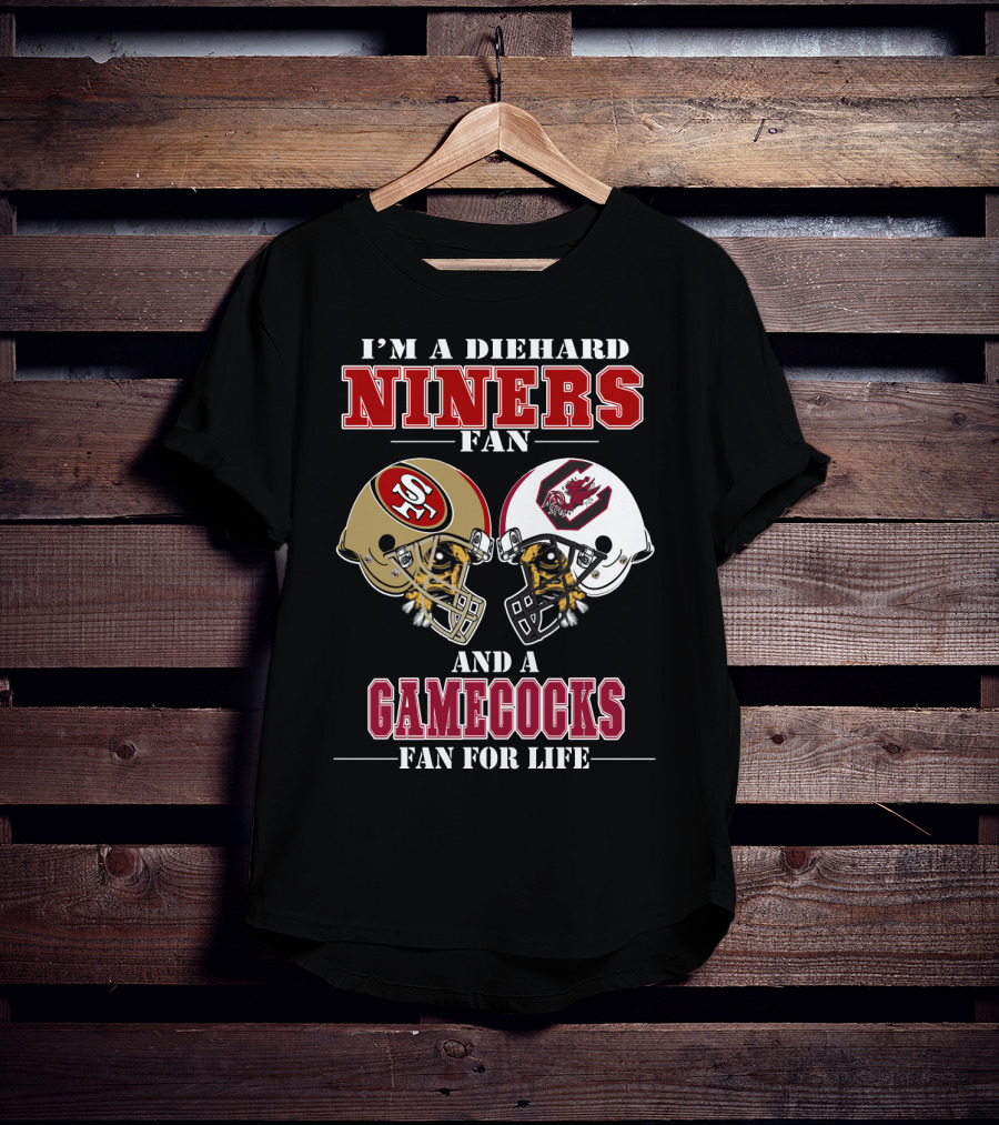 I'm A Diehard Niners Fan And A Gamecocks Fan For Life T-Shirt