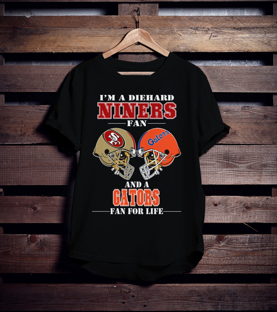 I'm A Diehard Niners Fan And A Gators Fan For Life T-Shirt