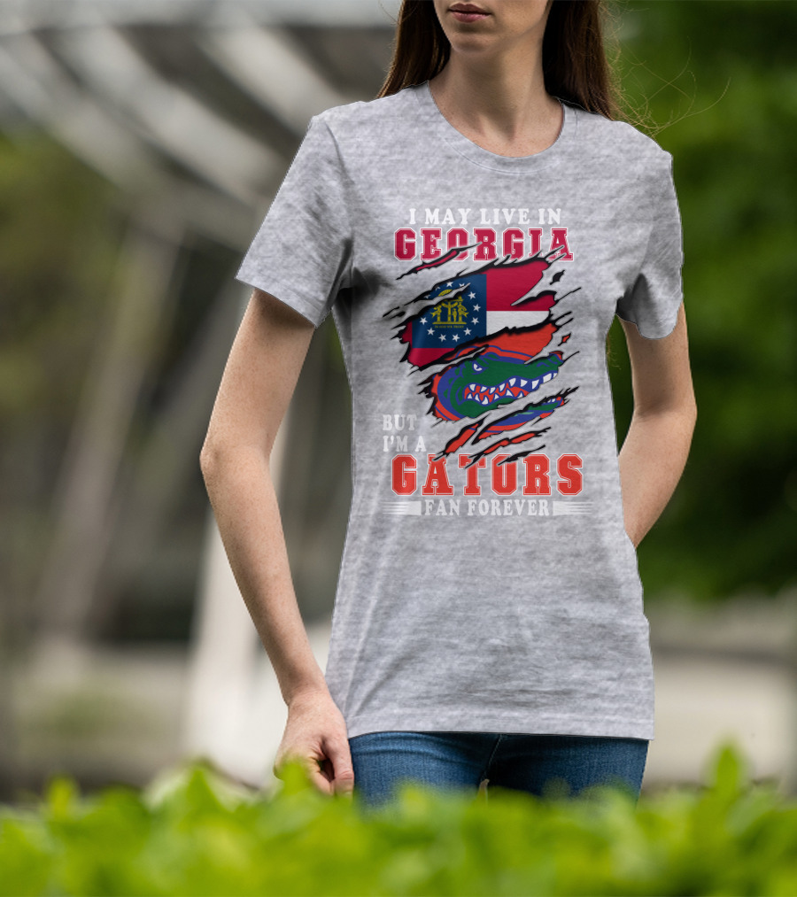 I May Live In Georgia But I'm A Gators Fan Forever T-Shirt