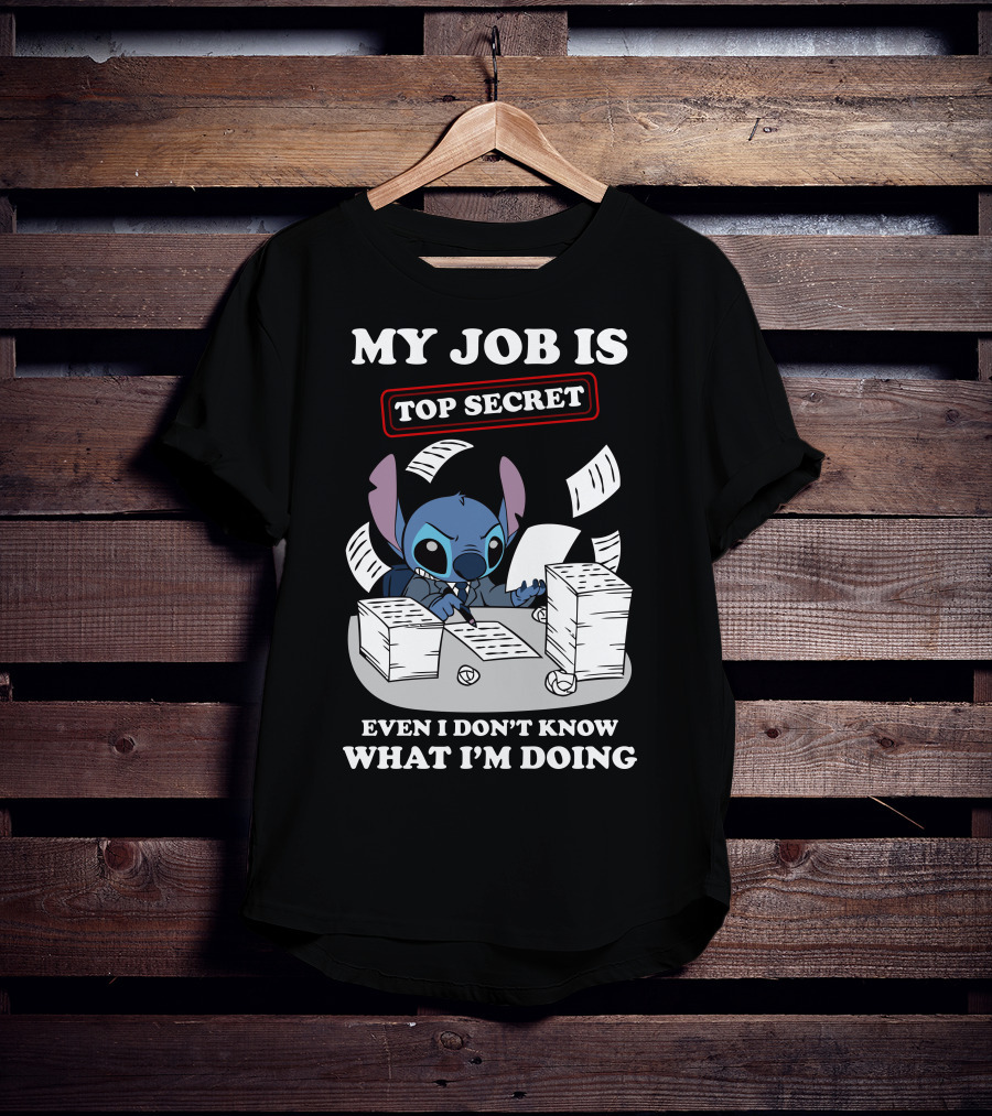 My Job Is Top Secret Even I Don't Know What I'm Doing Stitch T-Shirt