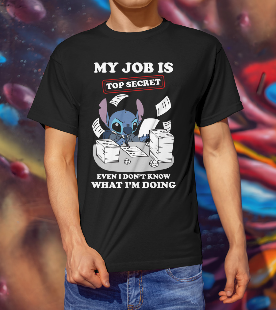 My Job Is Top Secret Even I Don't Know What I'm Doing Stitch T-Shirt