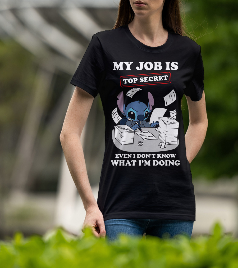 My Job Is Top Secret Even I Don't Know What I'm Doing Stitch T-Shirt