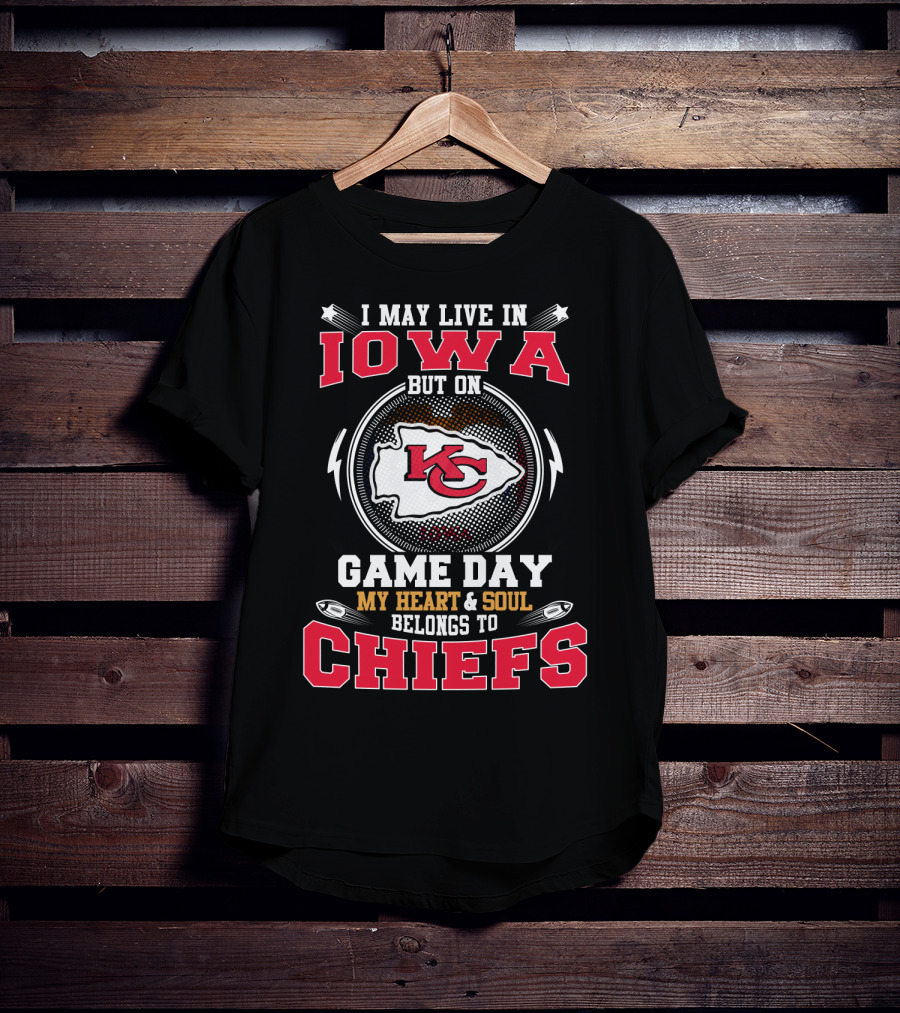 I May Live In Iowa But On Game Day My Heart & Soul Belongs To Chiefs T-Shirt
