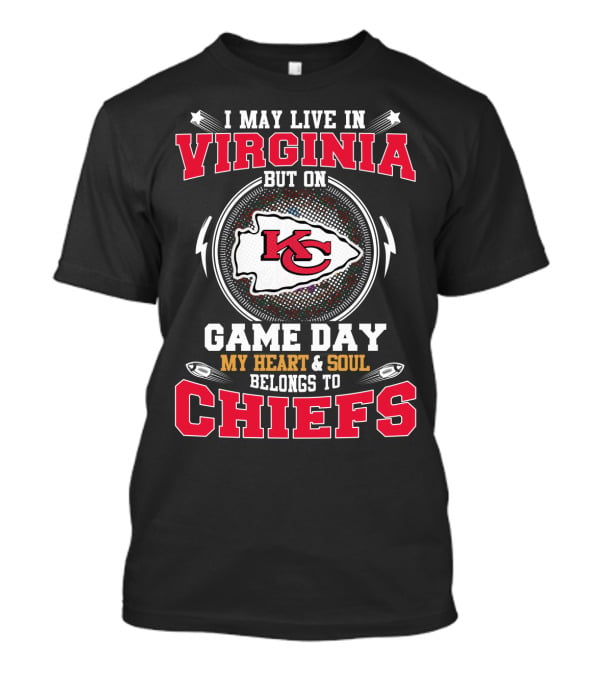I May Live In Virginia But On Game Day My Heart & Soul Belongs To Chiefs T-Shirt