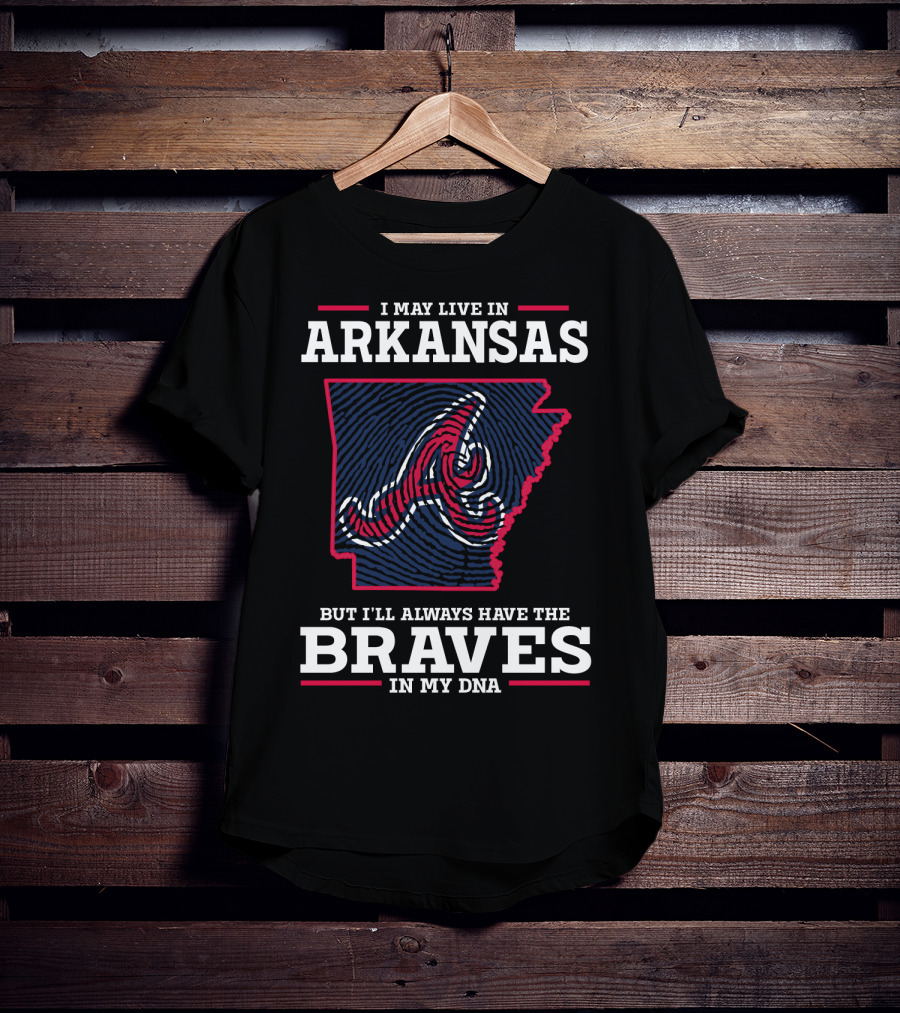 I May Live In Arkansas But I'll Always Have The Braves In My DNA T-Shirt