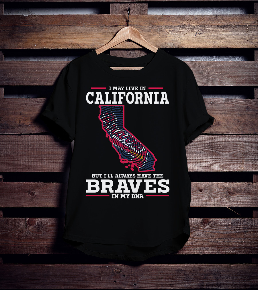 I May Live In California But I'll Always Have The Braves In My DNA T-Shirt
