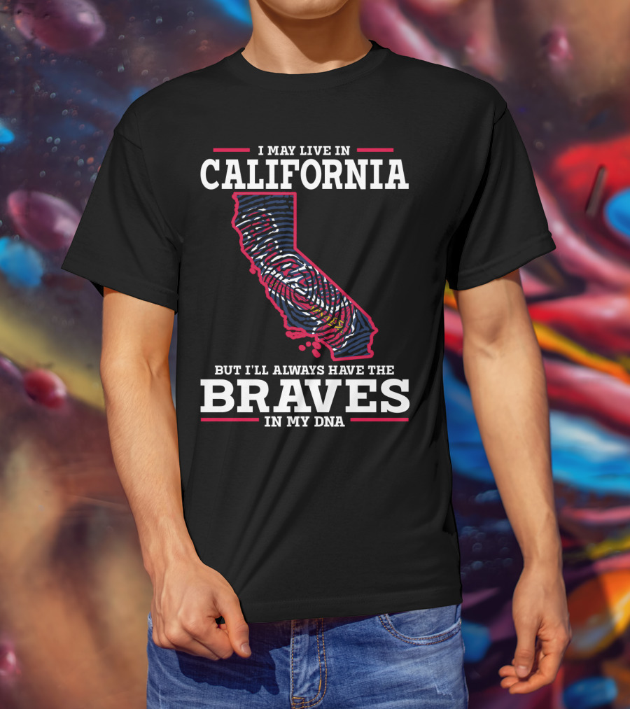 I May Live In California But I'll Always Have The Braves In My DNA T-Shirt