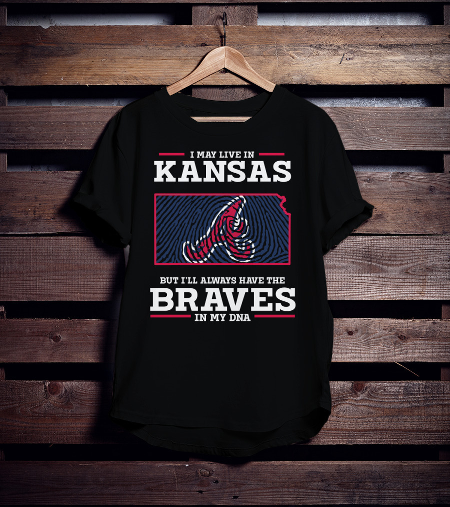 I May Live In Kansas But I'll Always Have The Braves In My DNA T-Shirt