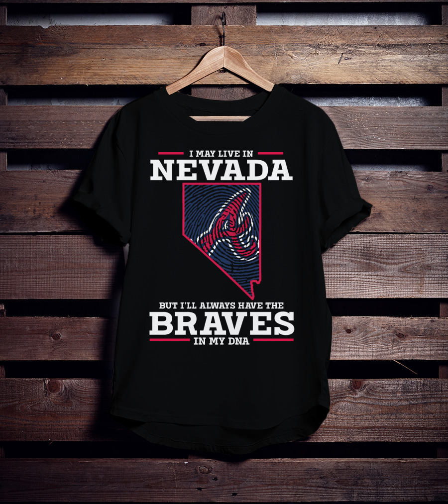 I May Live In Nevada But I'll Always Have The Braves In My DNA T-Shirt