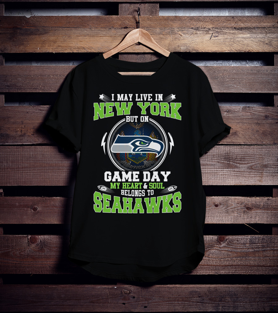 I May Live In New York But On Game Day My Heart & Soul Belongs To Seahawks T-Shirt