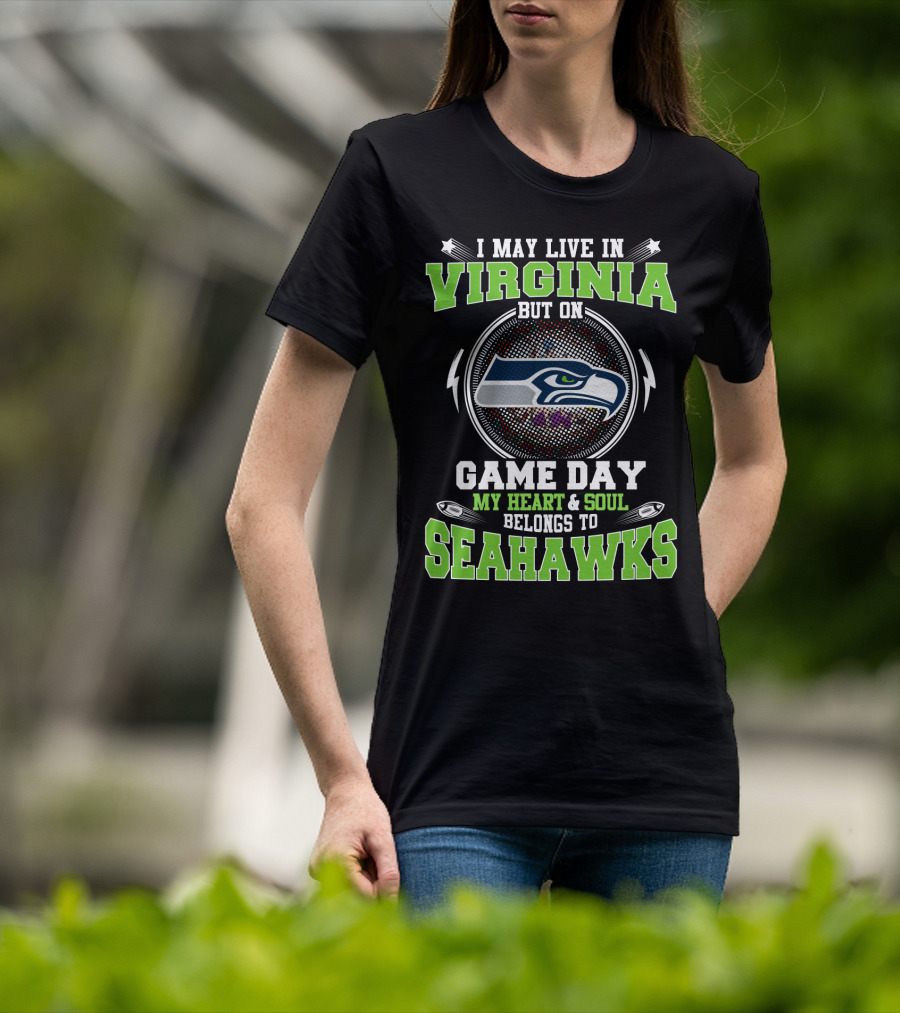 I May Live In Virginia But On Game Day My Heart & Soul Belongs To Seahawks T-Shirt