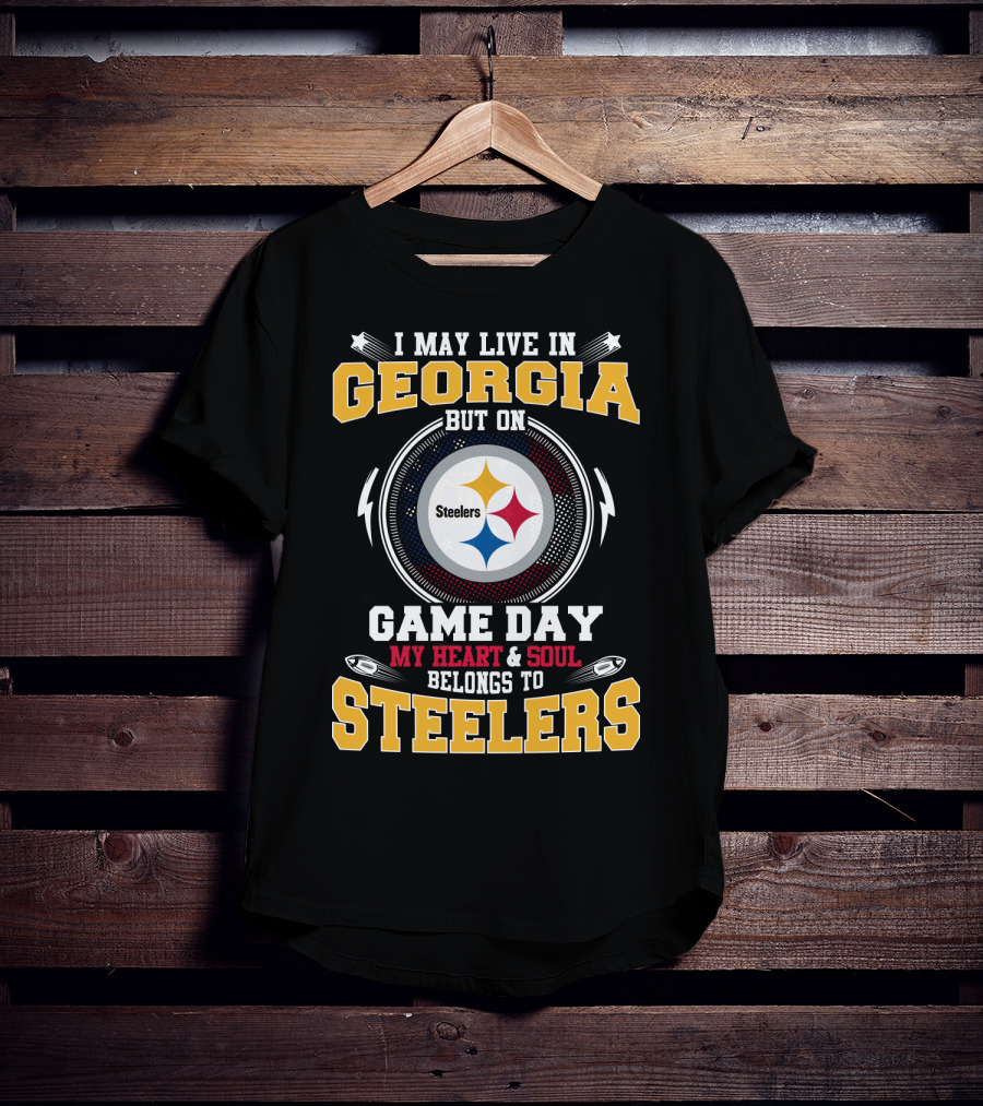 I May Live In Georgia But On Game Day My Heart And Soul Belongs To Steelers T-Shirt
