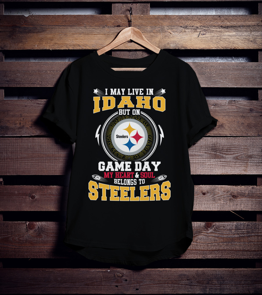 I May Live In Idaho But On Game Day My Heart & Soul Belongs To Steelers T-Shirt
