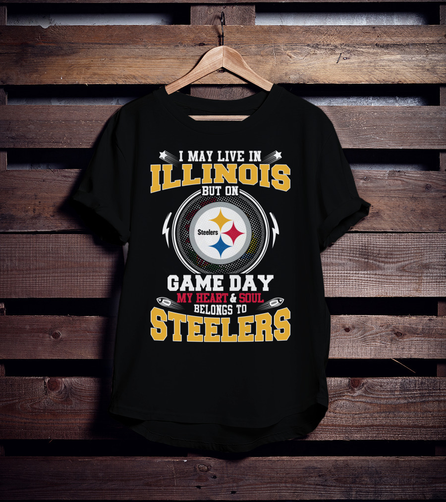 I May Live IN Illinois But On Game Day My Heart And Soul Belongs To Steelers T-Shirt