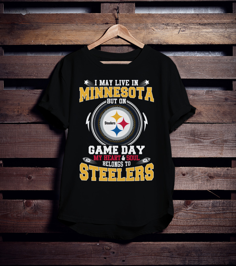 I May Live In Minnesota But On Game Day My Heart & Soul Belongs To Steelers T-Shirt