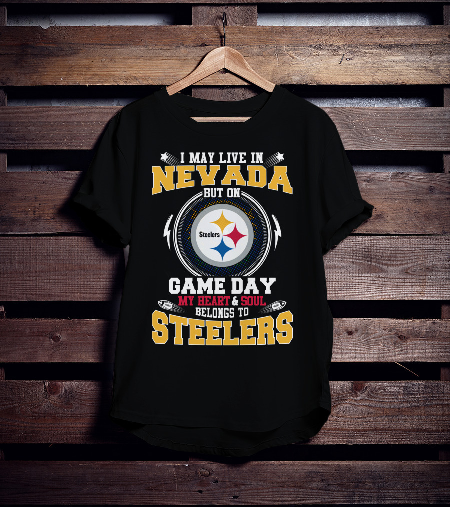 I May Live In Nevada But On Game Day My Heart & Soul Belongs To Steelers T-Shirt