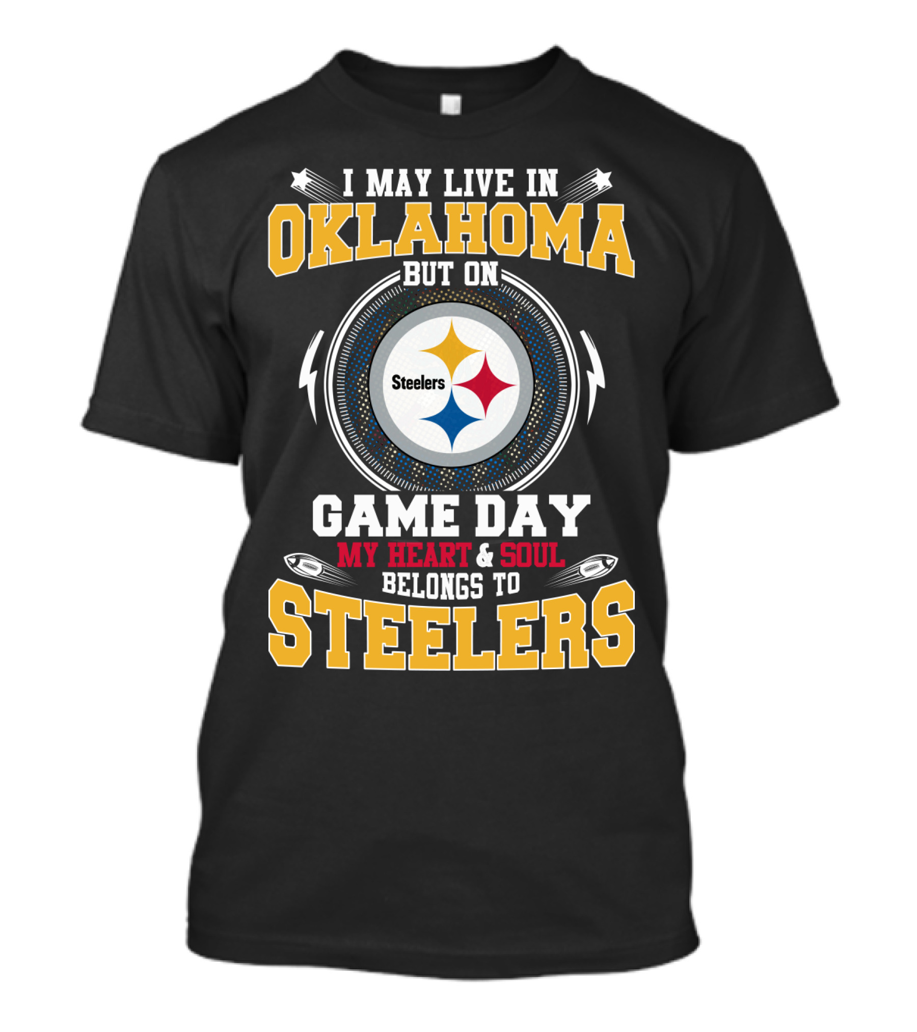 I May Live In Oklahoma But On Game Day My Heart & Soul Belongs To Steelers T-Shirt