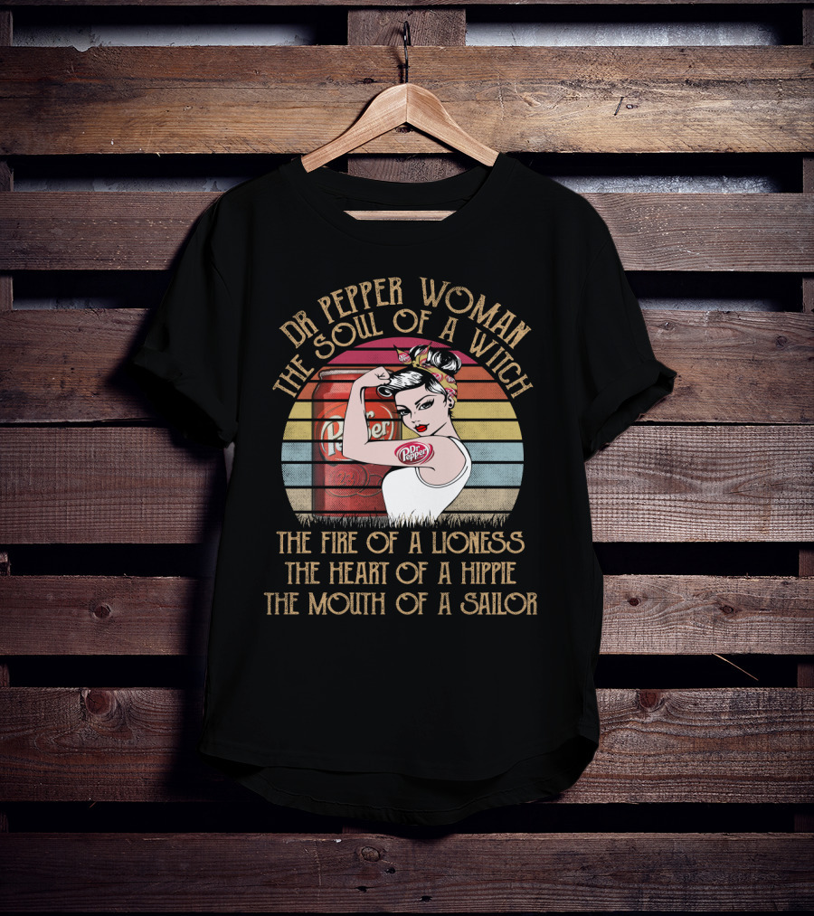 Dr Pepper Woman The Soul Of A Witch The Fire Of A Lioness The Heart Of A Hippie The Mouth Of A Sailor T-Shirt