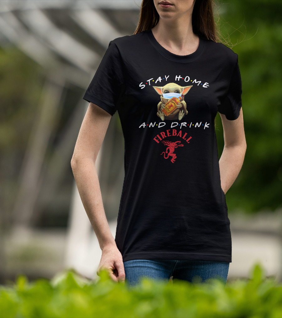 Stay Home And Drink Fireball T-Shirt