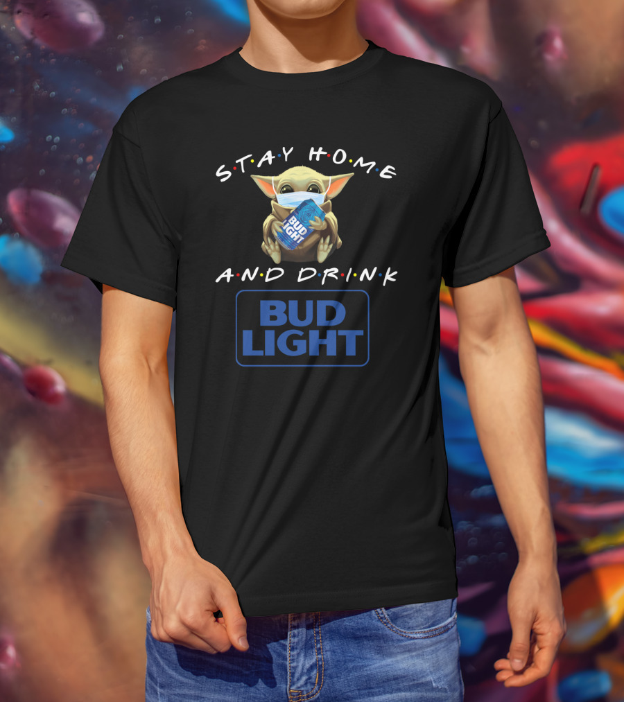 Stay Home And Drink Bud Light T-Shirt