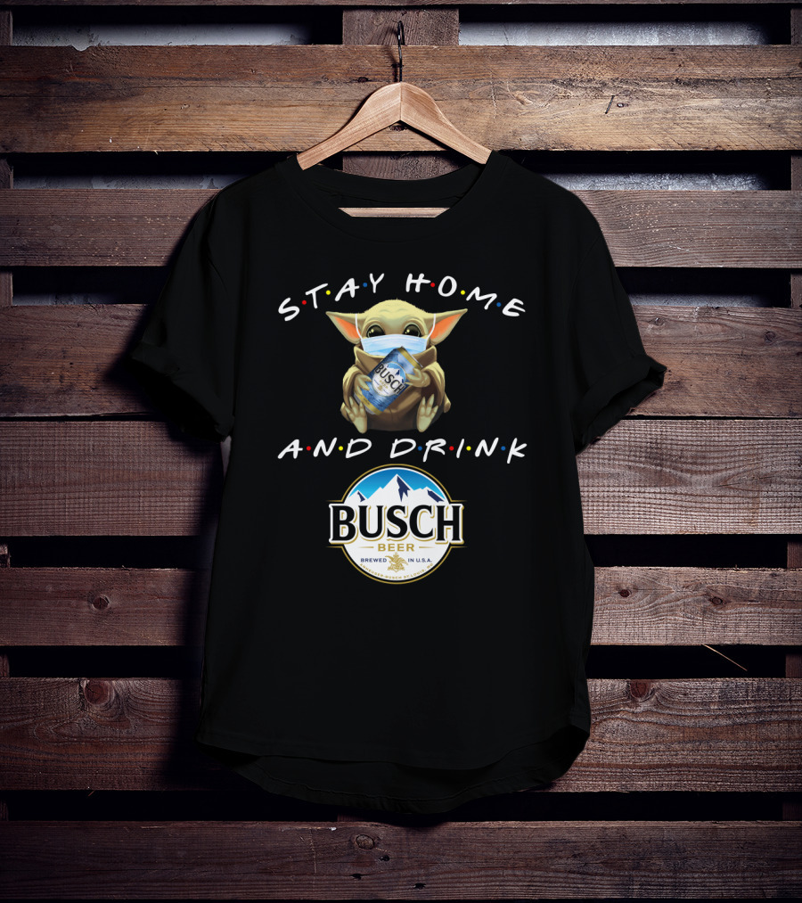 Stay Home And Drink Busch Beer T-Shirt