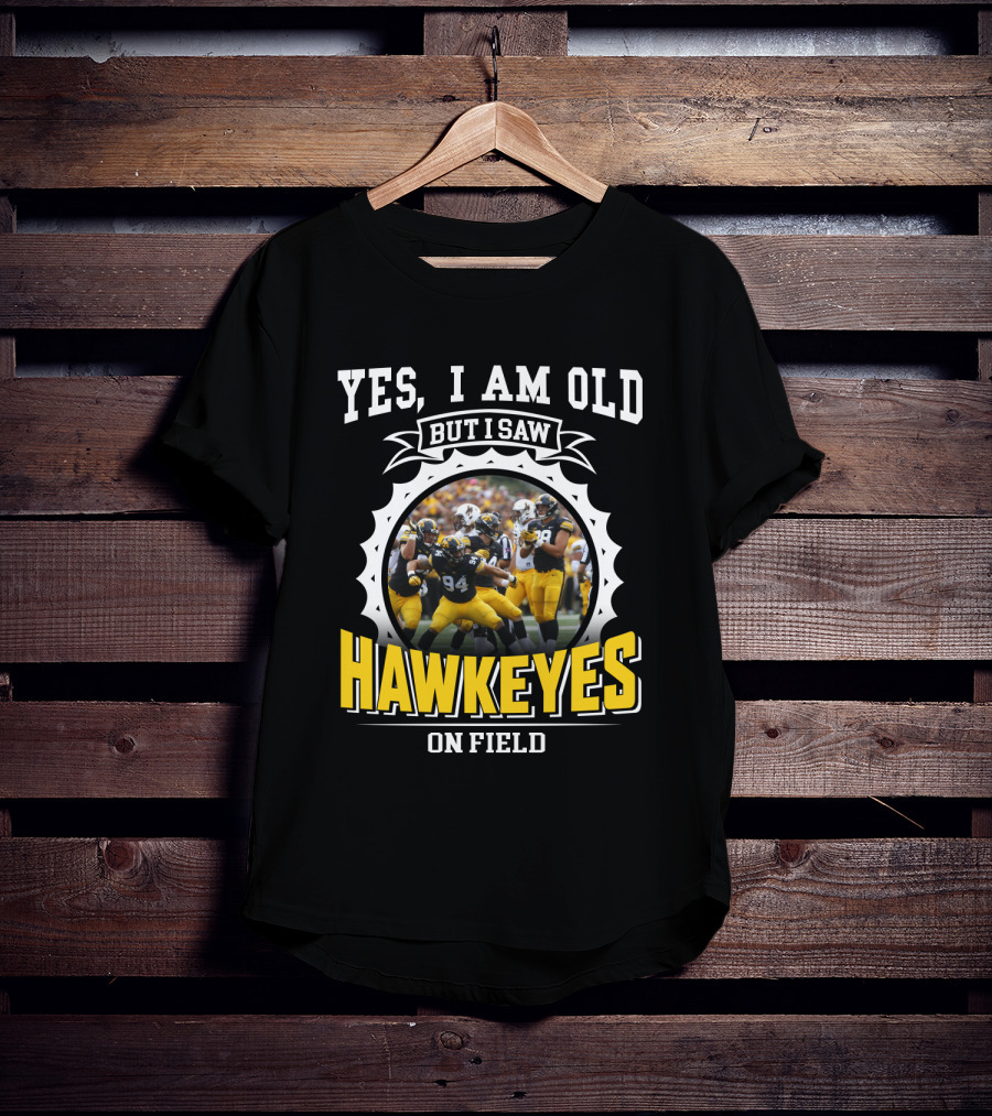 Yes I Am Old But I Saw Hawkeyes On Field T-Shirt