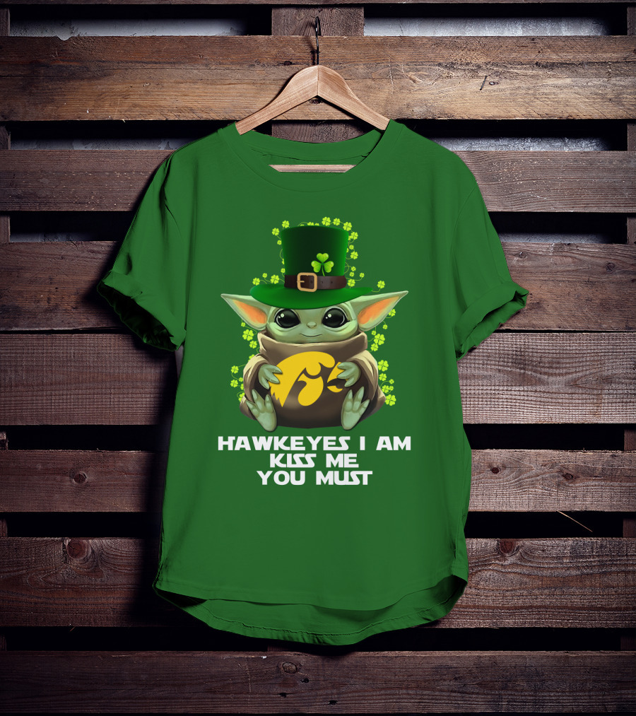 Hawkeyes I Am Kiss Me You Must Baby Yoda St. Patrick's Day T-Shirt