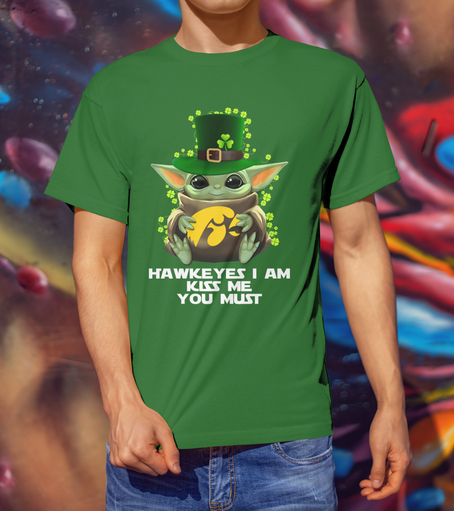 Hawkeyes I Am Kiss Me You Must Baby Yoda St. Patrick's Day T-Shirt