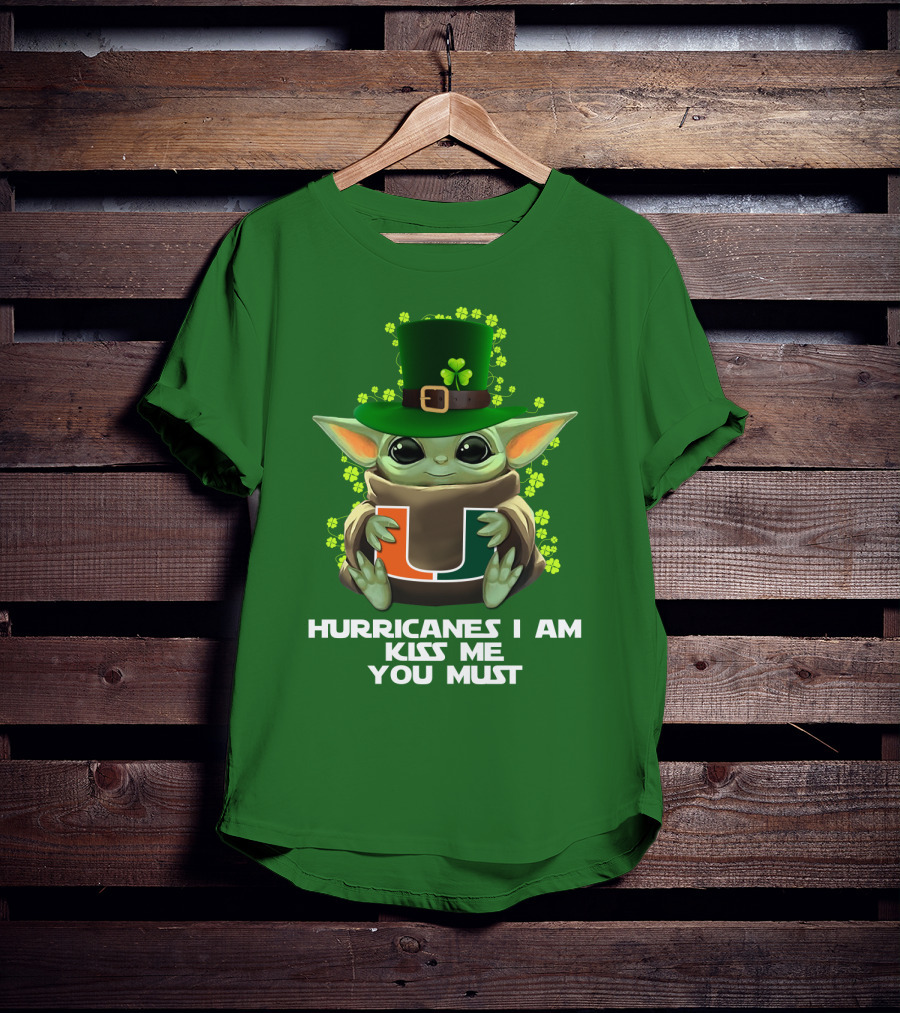 Hurricanes I Am Kiss Me You Must Baby Yoda Miami U St. Patrick's Day T-Shirt