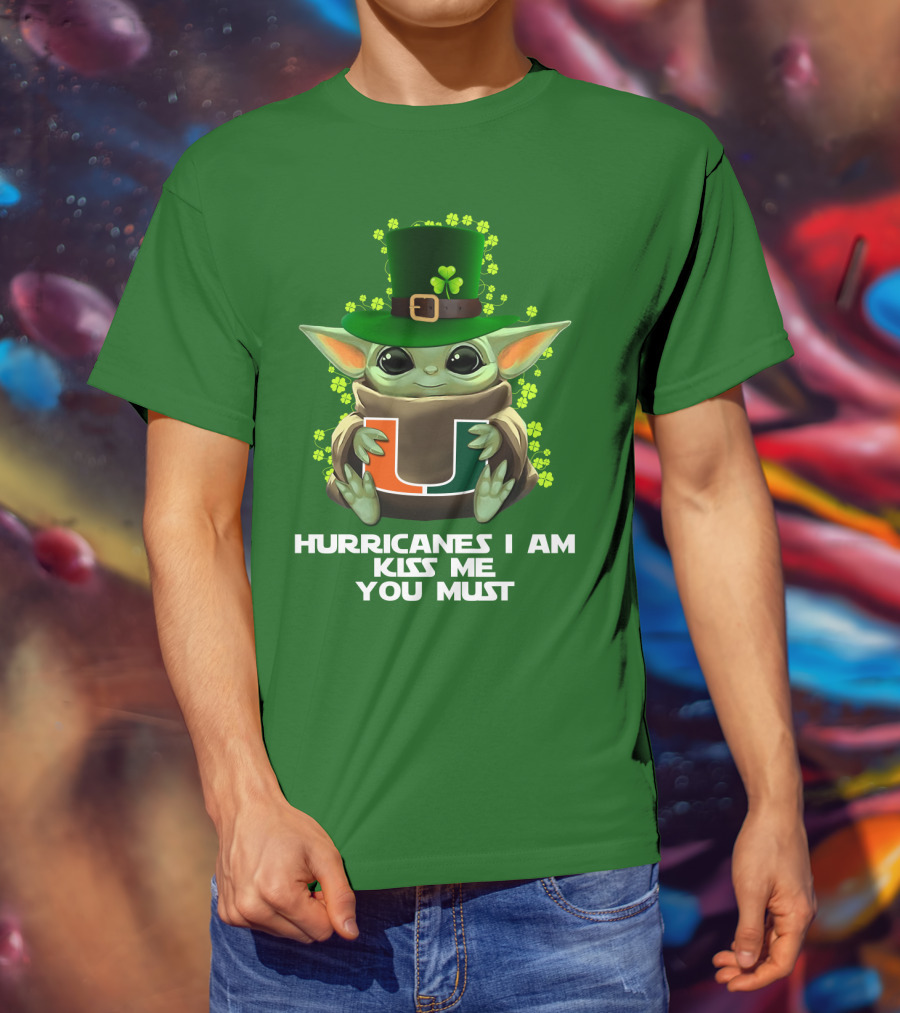 Hurricanes I Am Kiss Me You Must Baby Yoda Miami U St. Patrick's Day T-Shirt