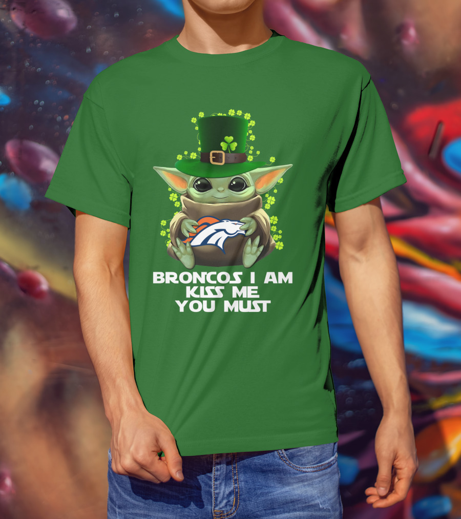 Broncos I Am Kiss Me You Must Yoda St. Patrick's Day Nfl Football T-Shirt