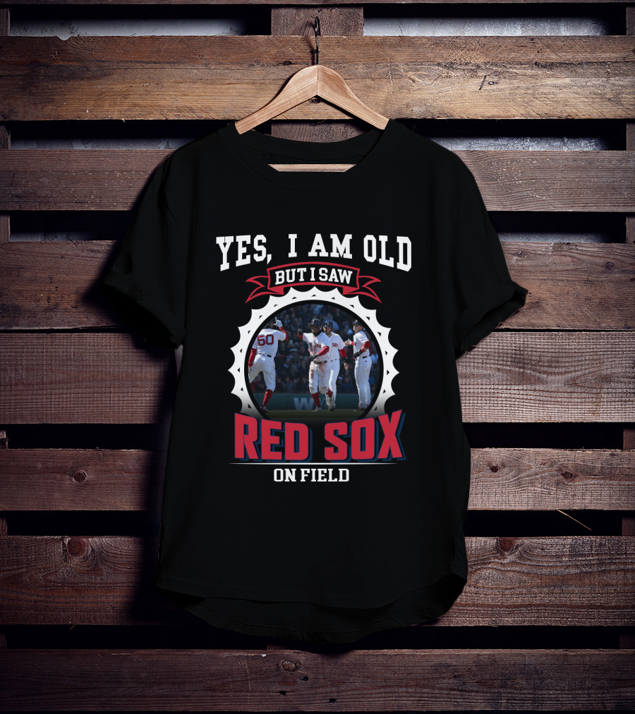 Yes I Am Old But I Saw Boston Red Sox On Field T-Shirt