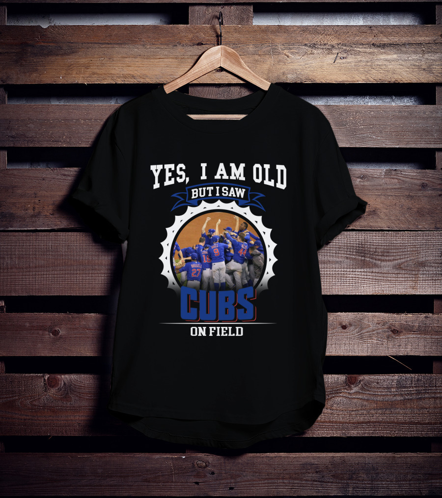 Yes I Am Old But I Saw Cubs On Field T-Shirt