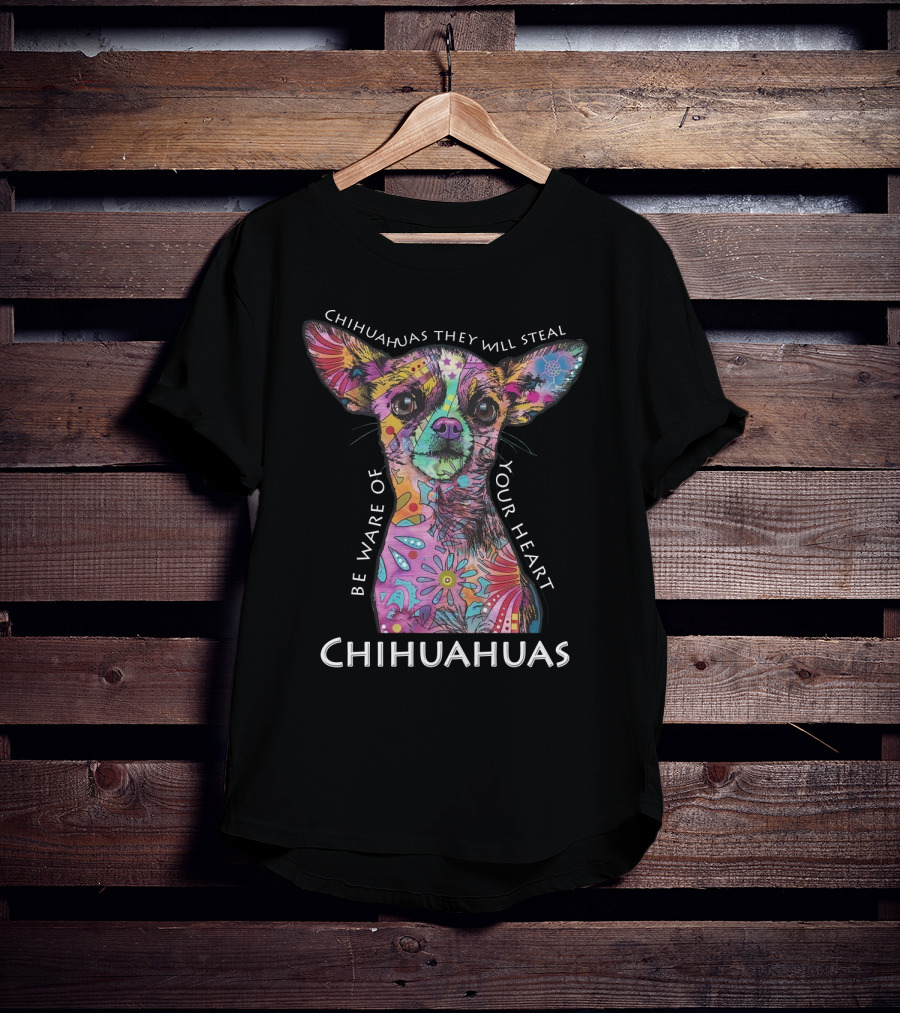 Chihuahuas They Will Steal Be Ware Of Your Heart Chihuahuas T-Shirt