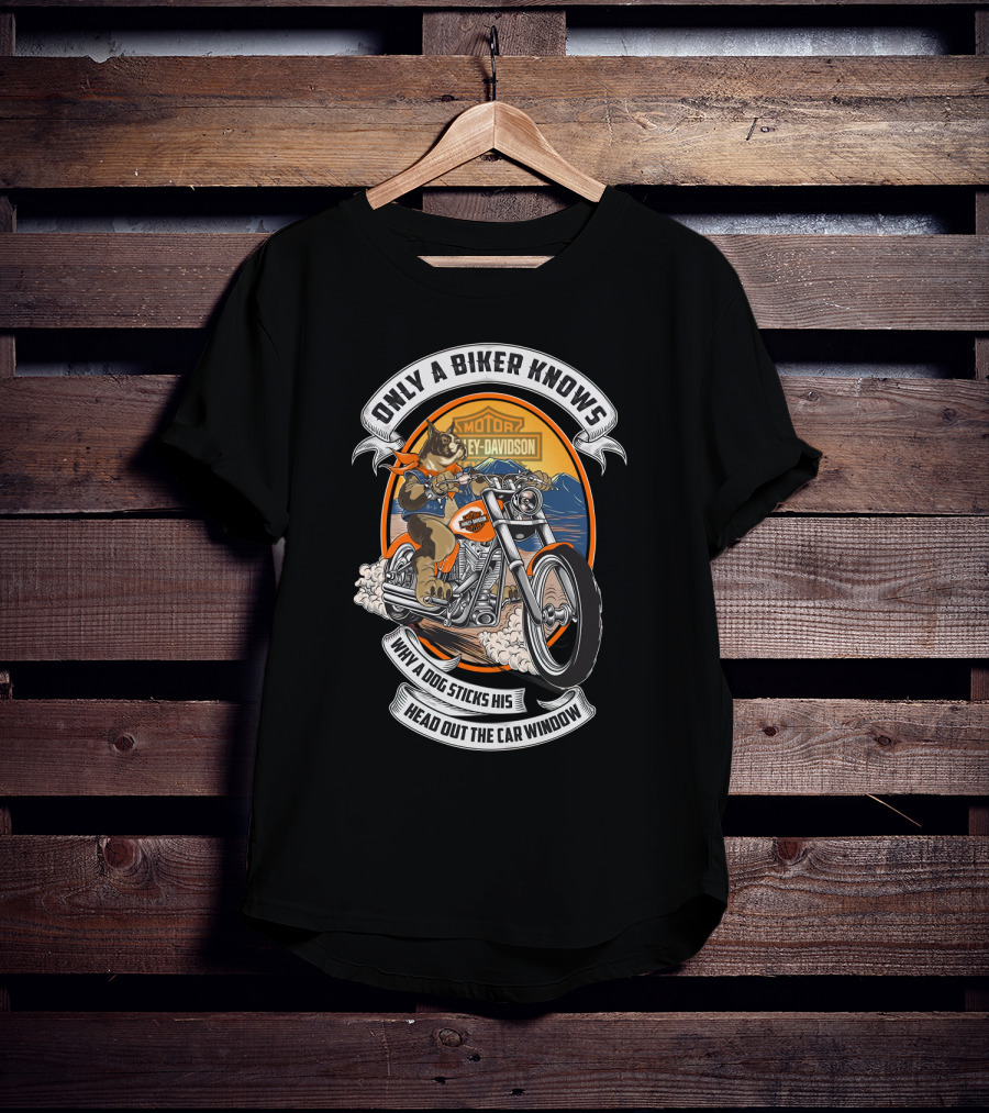 Only A Biker Knows When A Dog Sticks His Head Out The Car Window Harley Davidson T-Shirt