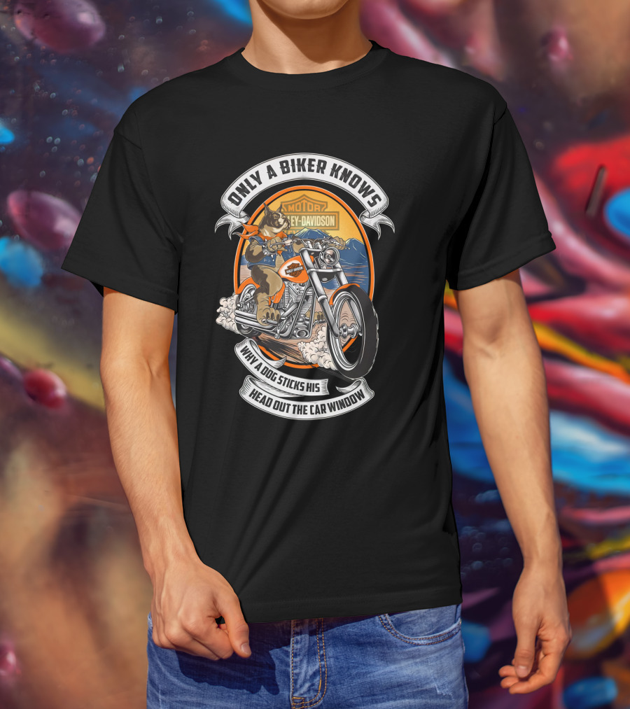 Only A Biker Knows When A Dog Sticks His Head Out The Car Window Harley Davidson T-Shirt
