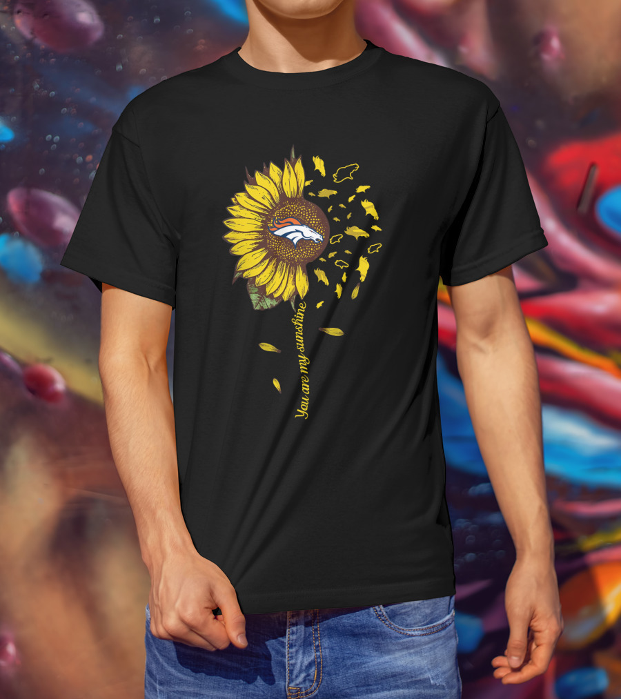 Denver Broncos Sunflower You Are My Sunshine T-Shirt